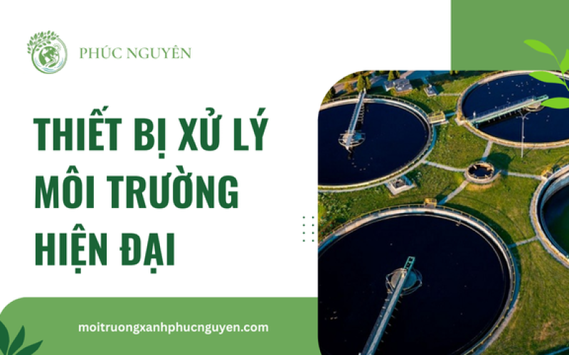 Thiết Bị Xử Lý Môi Trường Hiện Đại